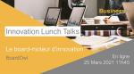  Innovation Lunch Talks by BusinessIN: Le board moteur d'innovation